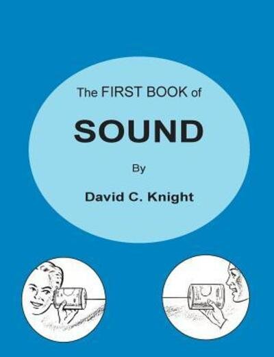 Cover for David C. Knight · The First Book of Sound A Basic Guide to the Science of Acoustics (Paperback Book) (2018)
