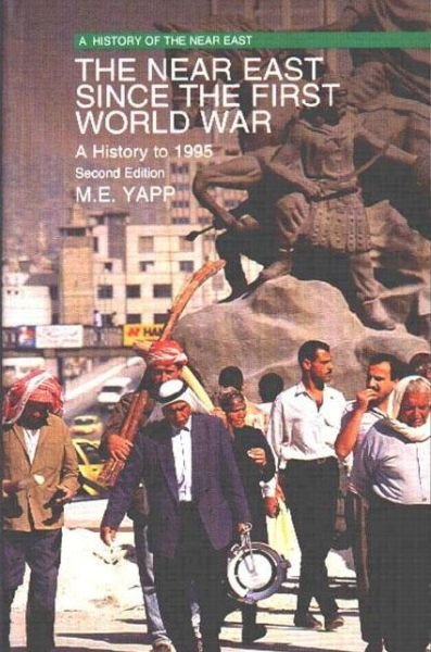 Cover for Yapp, Malcolm (Professor Emeritus, SOAS, University of London, UK) · The Near East since the First World War: A History to 1995 - A History of the Near East (Paperback Book) (1996)