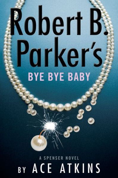 Cover for Ace Atkins · Robert B. Parker's Bye Bye Baby - Spenser (Hardcover Book) (2022)