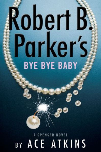 Robert B. Parker's Bye Bye Baby - Spenser - Ace Atkins - Książki - Penguin Publishing Group - 9780593328514 - 18 stycznia 2022