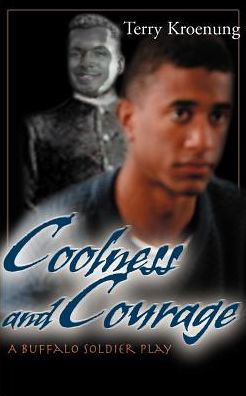 Coolness and Courage: a Buffalo Soldier Play - Terry Kroenung - Kirjat - iUniverse - 9780595001514 - lauantai 1. heinäkuuta 2000
