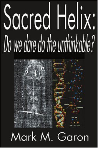 Cover for Mark Garon · Sacred Helix: Do We Dare Do the Unthinkable? (Paperback Book) (2000)