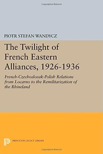 Cover for Piotr Stefan Wandycz · The Twilight of French Eastern Alliances, 1926-1936: French-Czechoslovak-Polish Relations from Locarno to the Remilitarization of the Rhineland - Princeton Legacy Library (Paperback Book) (2014)