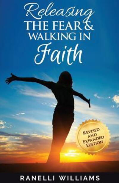 Releasing the Fear and Walking in Faith - Ranelli Williams - Books - Love Clones, Incorporated - 9780692711514 - May 6, 2016