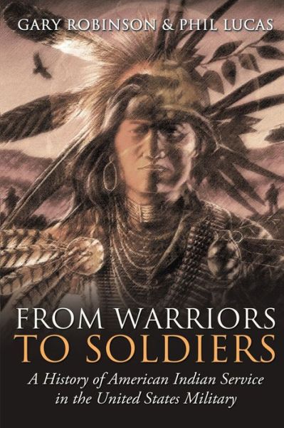 Cover for Gary Robinson · From Warriors to Soldiers : A History of American Indian Service in the U.S. Military (Paperback Book) (2017)