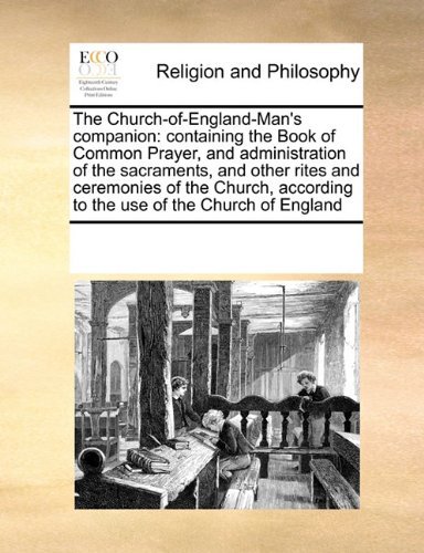 Cover for See Notes Multiple Contributors · The Church-of-england-man's Companion: Containing the Book of Common Prayer, and Administration of the Sacraments, and Other Rites and Ceremonies of ... According to the Use of the Church of England (Paperback Book) (2010)
