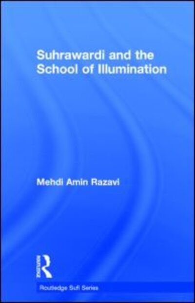 Cover for Mehdi Amin Razavi Aminrazavi · Suhrawardi and the School of Illumination - Routledge Sufi Series (Gebundenes Buch) (1996)