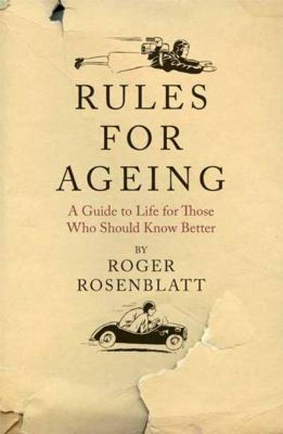 Cover for Roger Rosenblatt · Rules for Ageing: A Guide to Life for Those Who Should Know Better (Hardcover Book) (2011)