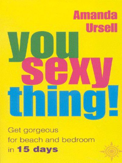 Cover for Amanda Ursell · You Sexy Thing!: Get Gorgeous for Beach and Bedroom in 15 Days (Paperback Book) (2000)