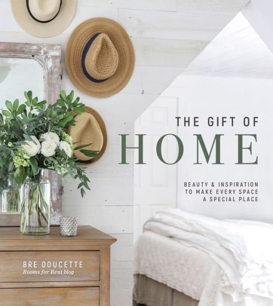 The Gift of Home: Beauty and Inspiration to Make Every Space a Special Place - Bre Doucette - Boeken - Harvest House Publishers,U.S. - 9780736981514 - 4 januari 2022