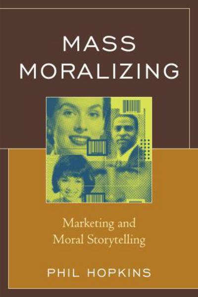 Cover for Phil Hopkins · Mass Moralizing: Marketing and Moral Storytelling (Hardcover Book) (2015)
