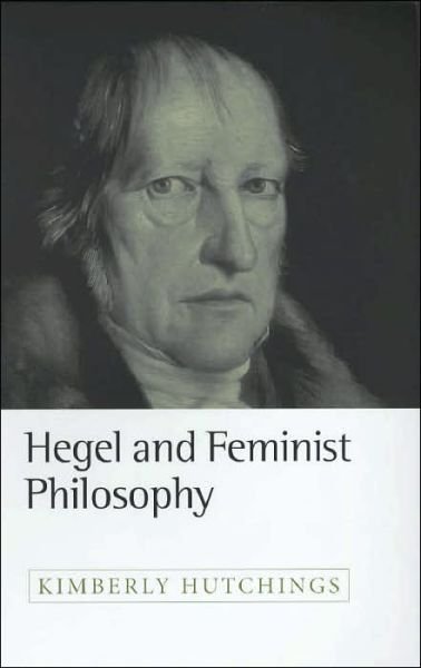 Cover for Kimberly Hutchings · Hegel and Feminist Philosophy (Hardcover Book) (2002)