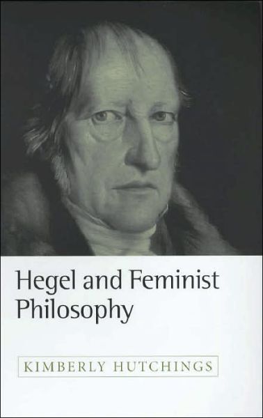 Hegel and Feminist Philosophy - Kimberly Hutchings - Książki - John Wiley and Sons Ltd - 9780745619514 - 18 grudnia 2002