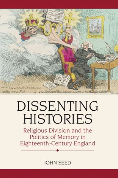 Cover for John Seed · Dissenting Histories: Religious Division and the Politics of Memory in Eighteenth-century England (Inbunden Bok) (2008)