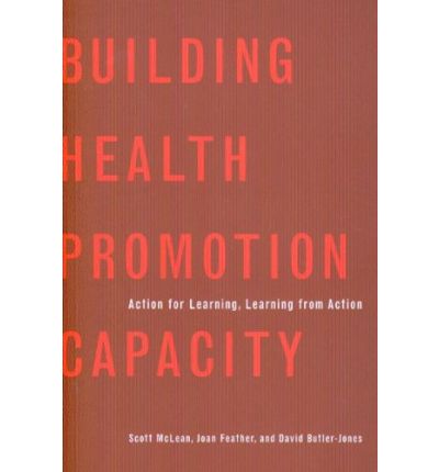 Cover for Scott McLean · Building Health Promotion Capacity: Action for Learning, Learning from Action (Paperback Book) [New edition] (2006)