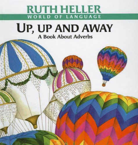 Cover for Ruth Heller · Up, Up and Away: a Book About Adverbs (World of Language (Prebound)) (Hardcover Book) (1998)