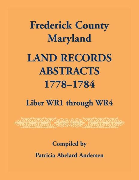 Cover for Patricia Andersen · Frederick County, Maryland Land Records Abstracts, 1778-1784, Liber WR1 Through WR4 (Paperback Book) (2020)