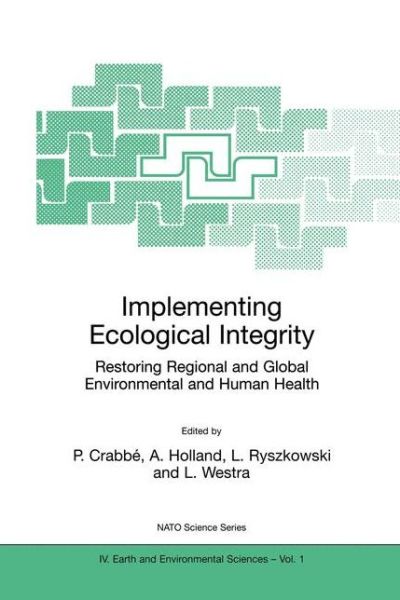 Cover for P Crabbe · Implementing Ecological Integrity: Restoring Regional and Global Environmental and Human Health - NATO Science Series IV (Hardcover Book) [2000 edition] (2000)