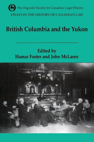 John Mclaren · Essays in the History of Canadian Law, Volume VI: British Columbia and the Yukon - Essays in the History of Canadian Law (Paperback Book) (1995)