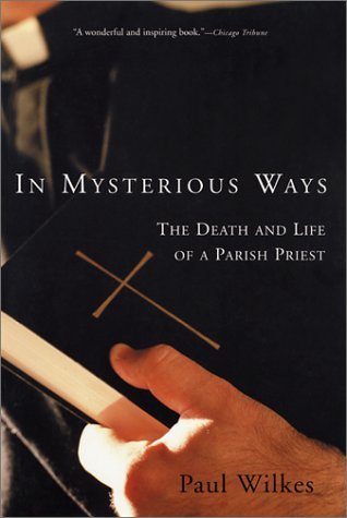 Cover for Paul Wilkes · In Mysterious Ways: the Death and Life of a Parish Priest (Pocketbok) [1st edition] (2001)