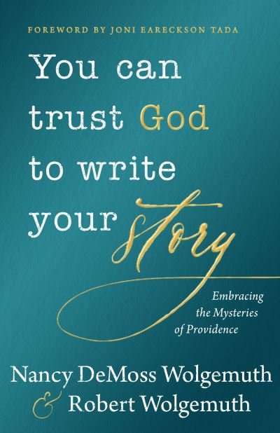 Cover for Nancy DeMoss Wolgemuth · You Can Trust God to Write Your Story Embracing the Mysteries of Providence (Innbunden bok) (2019)