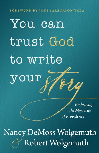 Cover for Nancy DeMoss Wolgemuth · You Can Trust God to Write Your Story Embracing the Mysteries of Providence (Inbunden Bok) (2019)