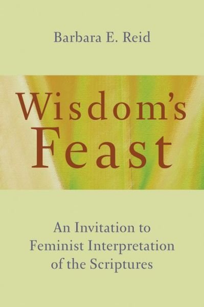 Cover for Barbara E. Reid · Wisdom's Feast: An Invitation to Feminist Interpretation of the Scriptures (Taschenbuch) (2016)