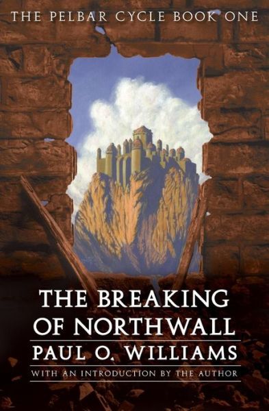 Cover for Paul O. Williams · The Breaking of Northwall: The Pelbar Cycle, Book One - Beyond Armageddon (Paperback Book) (2005)