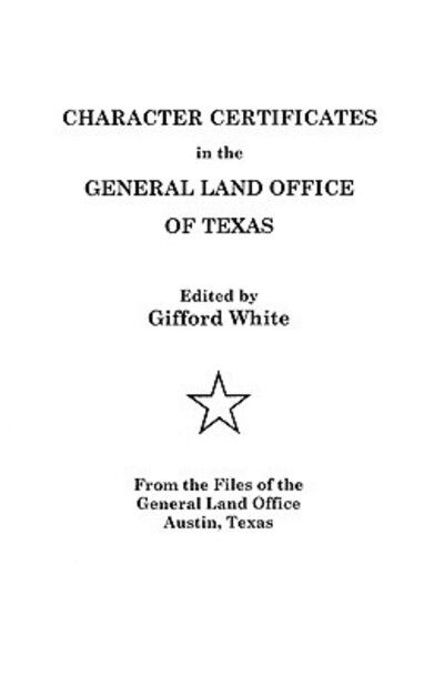 Character Certificates in the General Land Office of Texas - Gifford E White - Bücher - Clearfield - 9780806312514 - 1. Juni 2009