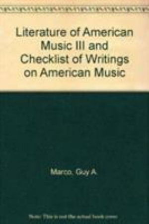 Cover for Guy A. Marco · Literature of American Music III and Checklist of Writings on American Music (Paperback Book) (2004)