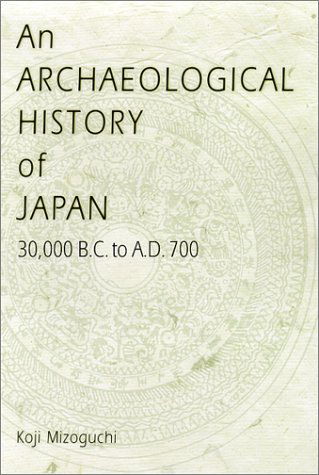 Cover for Koji Mizoguchi · An Archaeological History of Japan, 30,000 B.C. to A.D. 700 - Archaeology, Culture, and Society (Hardcover Book) [Y First Printing edition] (2002)
