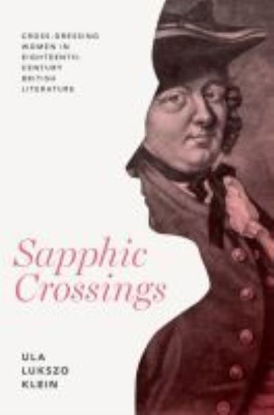 Cover for Ula Lukszo Klein · Sapphic Crossings: Cross-Dressing Women in Eighteenth-Century British Literature - Peculiar Bodies: Stories and Histories (Paperback Book) (2021)