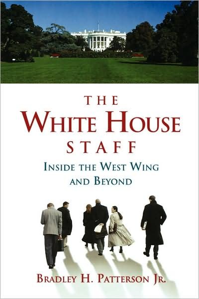 Cover for Patterson, Bradley H., Jr. · The White House Staff: Inside the West Wing and Beyond (Paperback Book) (2001)