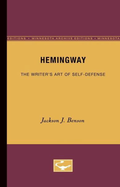 Cover for Jackson J. Benson · Hemingway: The Writer's Art of Self-Defense (Paperback Book) [Minnesota Archive Editions edition] (1970)