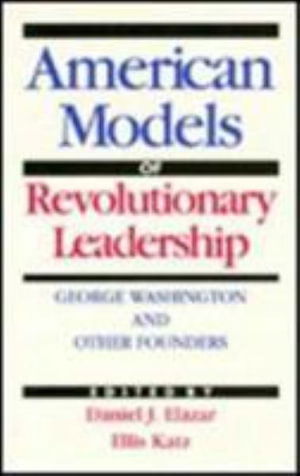 Cover for Daniel J. Elazar · The American Model of Revolutionary Leadership: George Washington and Other Examples (Paperback Book) (1992)