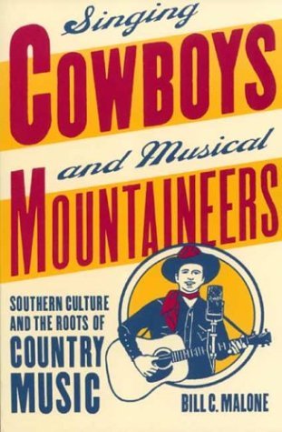 Singing Cowboys and Musical Mountaineers: Southern Culture and  the Roots of Country Music - Bill C. Malone - Books - University of Georgia Press - 9780820325514 - September 1, 2003