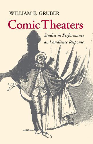 Cover for William E. Gruber · Comic Theaters: Studies in Performance and Audience Response (Paperback Book) (2011)