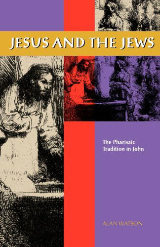 Jesus and the Jews: The Pharisaic Tradition in John - Alan Watson - Books - University of Georgia Press - 9780820341514 - October 1, 2012