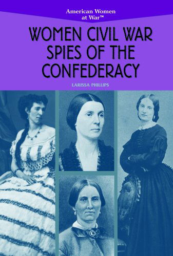 Cover for Larissa Phillips · Women Civil War Spies of the Confederacy (American Women at War) (Hardcover Book) (2004)