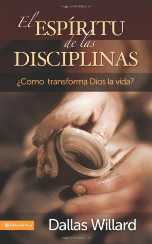 Cover for Dallas Willard · El Espiritu de Las Disciplinas: Como Transforma Dios La Vida? (Paperback Book) [Spanish edition] (2010)