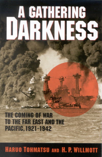 Cover for Haruo Tohmatsu · A Gathering Darkness: The Coming of War to the Far East and the Pacific, 1921–1942 (Hardcover Book) (2004)