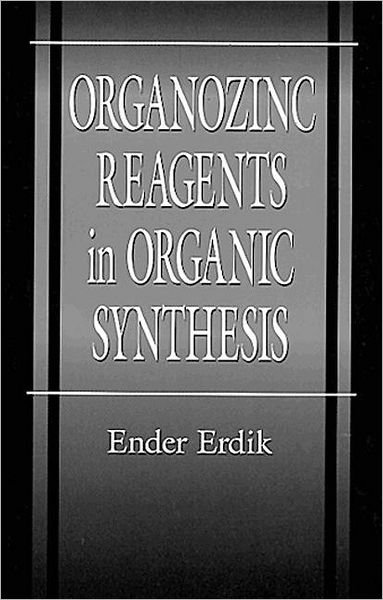 Cover for Erdik, Ender (Ankara University, Turkey) · Organozinc Reagents in Organic Synthesis - New Directions in Organic &amp; Biological Chemistry (Hardcover bog) (1996)
