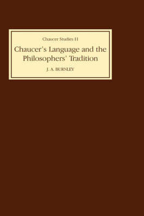 Chaucer's Language and the Philosophers Tradition - Chaucer Studies - J.A. Burnley - Bøker - Boydell & Brewer Ltd - 9780859910514 - 1970