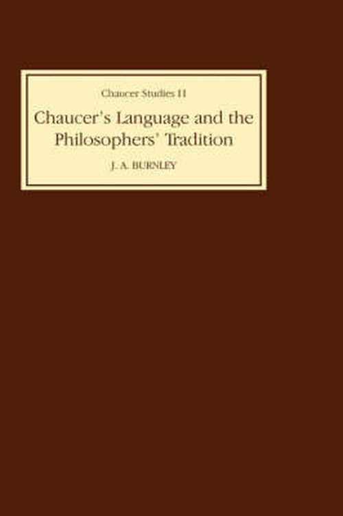 Chaucer's Language and the Philosophers Tradition - Chaucer Studies - J.A. Burnley - Livros - Boydell & Brewer Ltd - 9780859910514 - 1970
