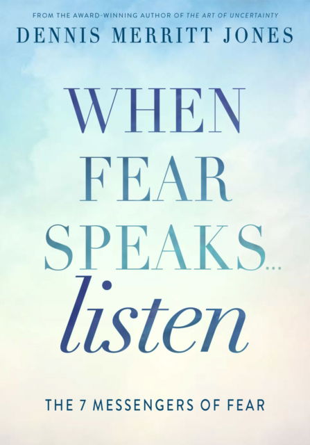 Cover for Dr. Dennis Merritt Jones · When Fear Speaks, Listen: The 7 Messengers of Fear (Paperback Book) (2024)