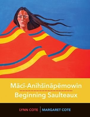 Margaret Cote · Maci-AnihA inapemowin / Beginning Saulteaux (Spiral Book) (2021)