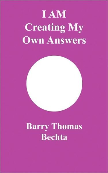 Barry Thomas Bechta · I AM Creating My Own Answers (Paperback Book) (2009)