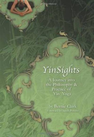 Cover for Bernie Clark · Yin Sights: A Journey into the Philosophy &amp; Practice of Yin Yoga (Paperback Bog) (2016)