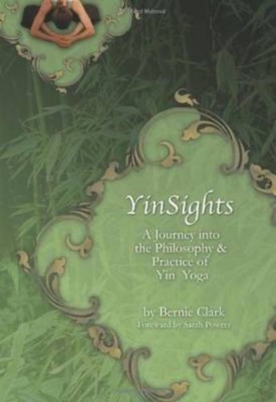 Cover for Bernie Clark · Yin Sights: A Journey into the Philosophy &amp; Practice of Yin Yoga (Paperback Book) (2016)