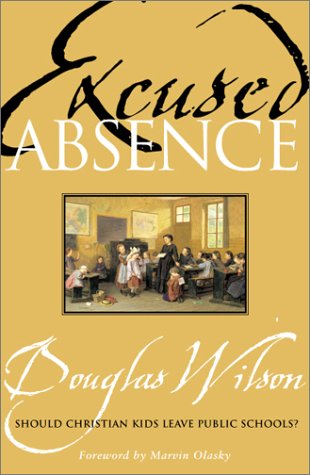 Cover for Douglas Wilson · Excused Absence: Should Christian Kids Leave Public Schools? (Paperback Book) (2002)